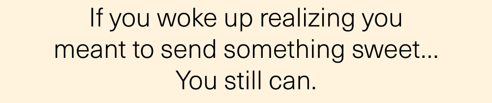 Send Something Sweet…