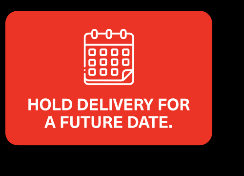 Hold delivery for a future date.