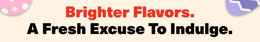 A fresh excuse to indulge.