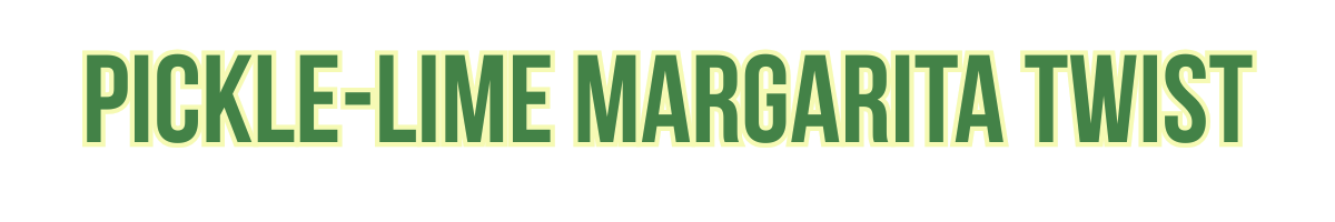 PICKLE-LIME MARGARITA TWIST