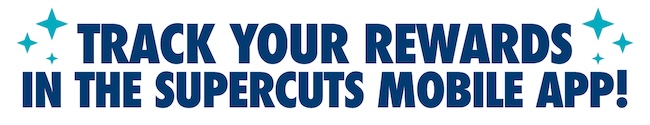 TRACK YOUR REWARDS IN THE SUPERCUTS APP.