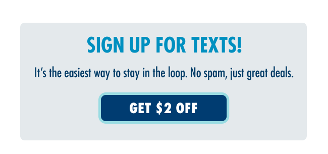 SIGN UP FOR TEXTS! GET $2 OFF.