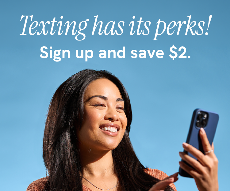 Texting has its perks! Sign up and save $2.
