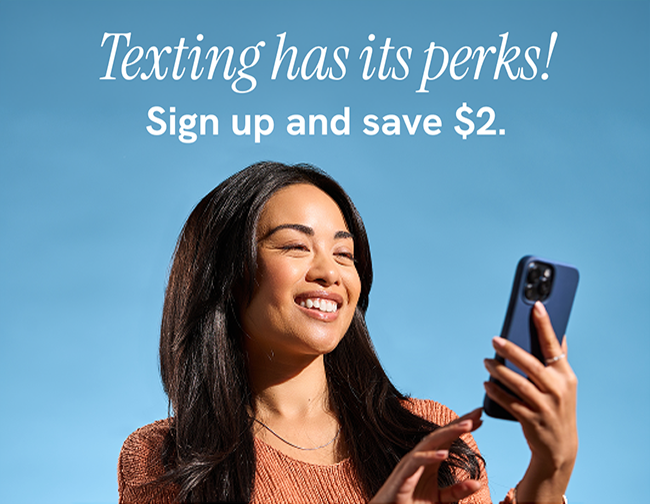 Texting has its perks! Sign up and save $2.
