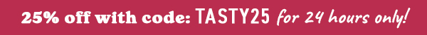 20% OFF with code: TASTY25