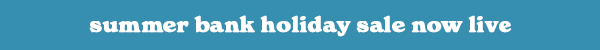 Summer Bank Holiday Sale is now live!