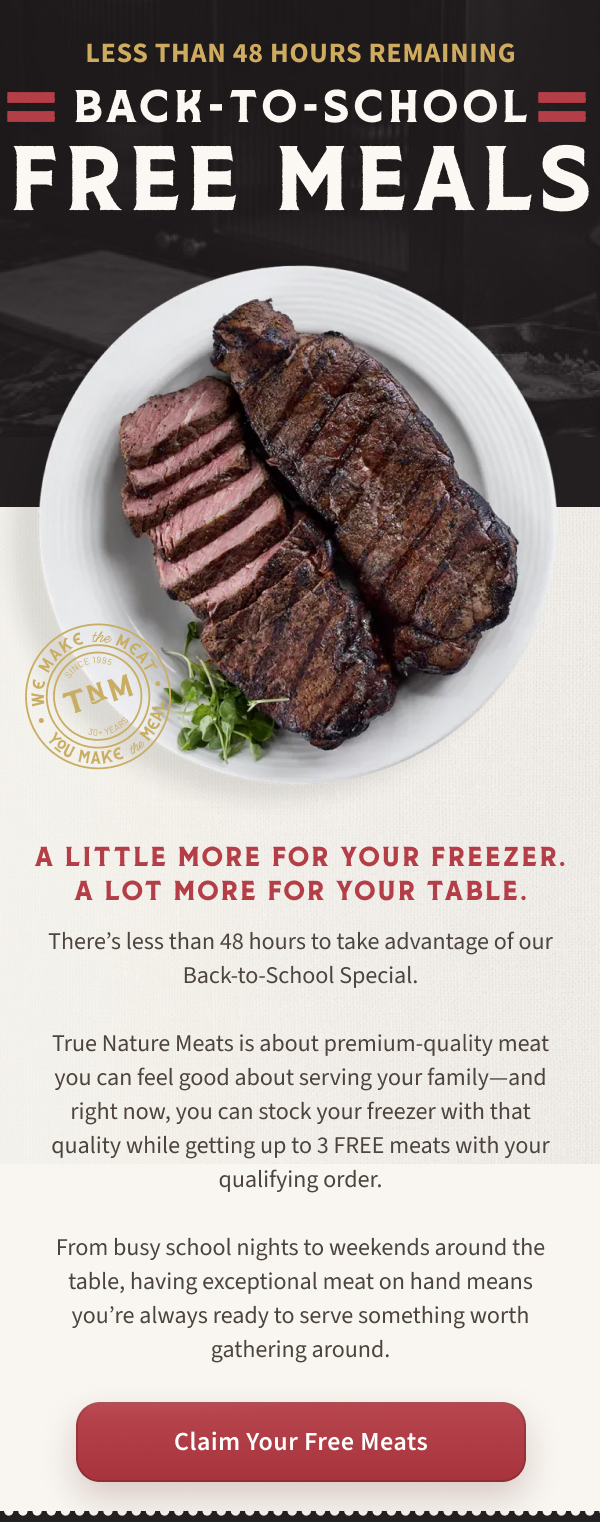 For a limited time, every qualifying order comes with up to 3 FREE meats. It's the perfect excuse to stock your freezer before the school year is in full swing. Premium ranch-raised beef, incredible value, and a limited-time offer you don't want to miss. Shop now before your free meats are gone. 