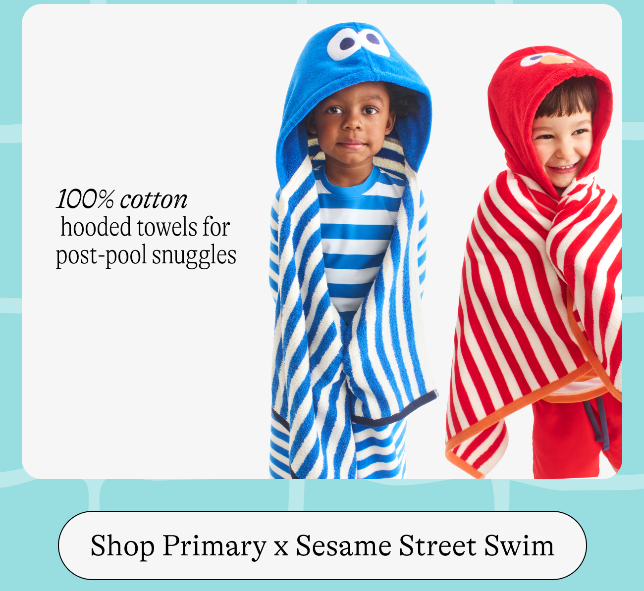 100% cotton  hooded towels for post-pool snuggles Shop Primary x Sesame Street Swim
