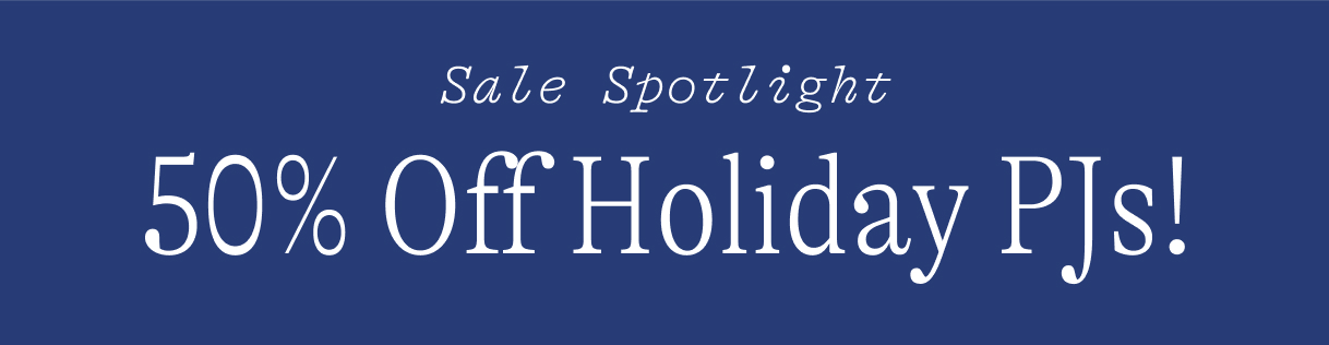 Sale spotlight: 50% off Top Holiday PJs!