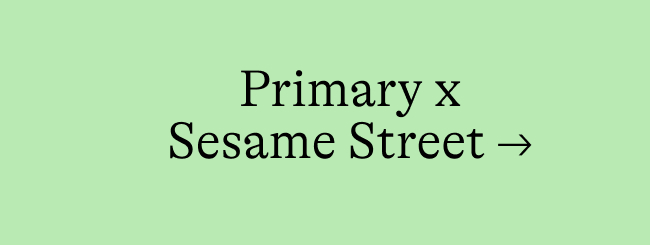 Primary x Sesame Street →