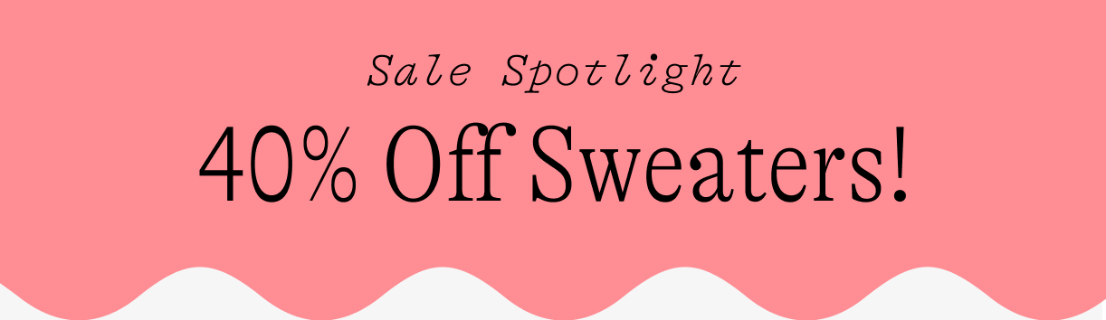 sale spotlight / 40% Off sweaters