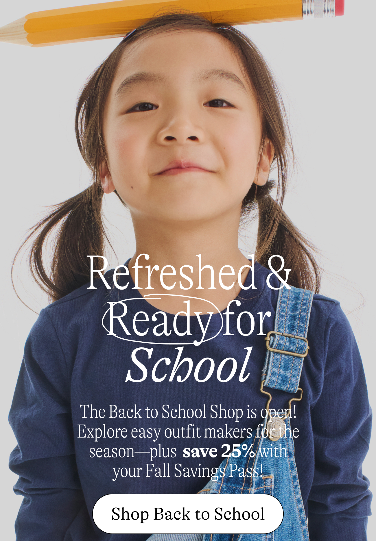 Refreshed and ready for school. The Back to School Shop is open! Explore easy outfit makers for the season—plus  save 25% with your Fall Savings Pass!