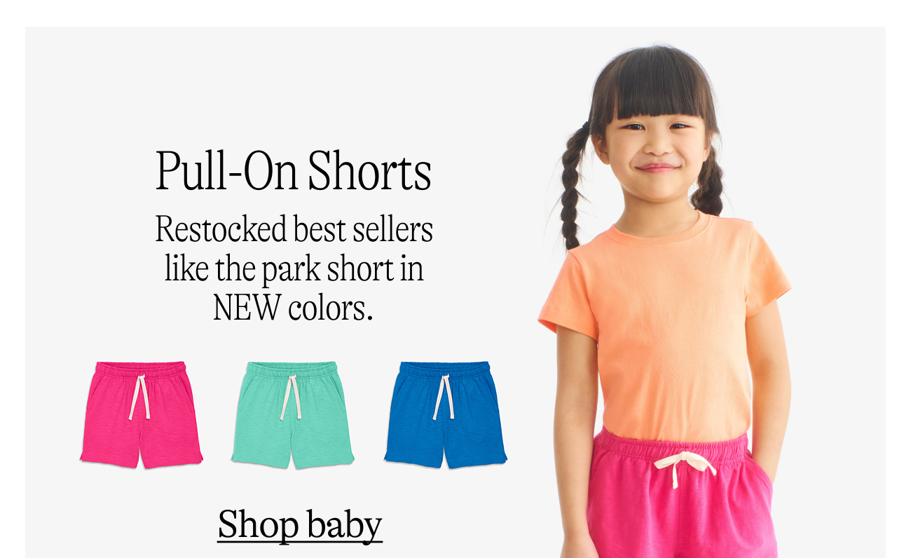 pull on shorts. Restocked best sellers like the park short in NEW colors. shop baby.