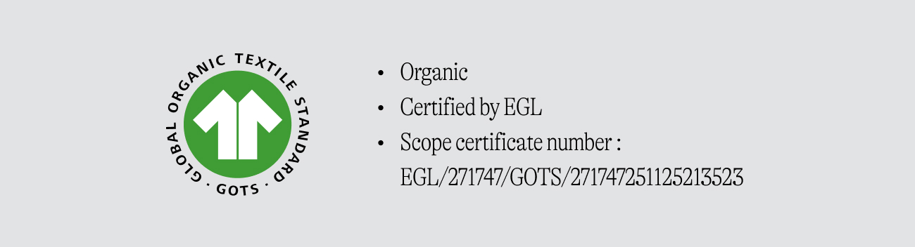 Organic Certified by EGL Scope certificate number :  EGL/271747/GOTS/271747251125213523