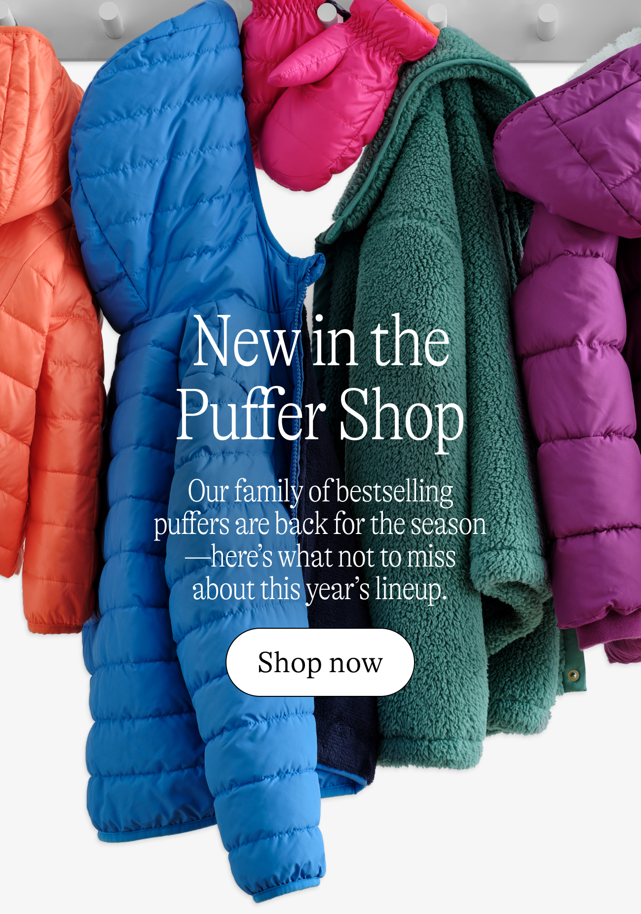New in the Puffer Shop Our family of bestselling puffers are back for the season—here’s what not to miss about this year’s lineup.
