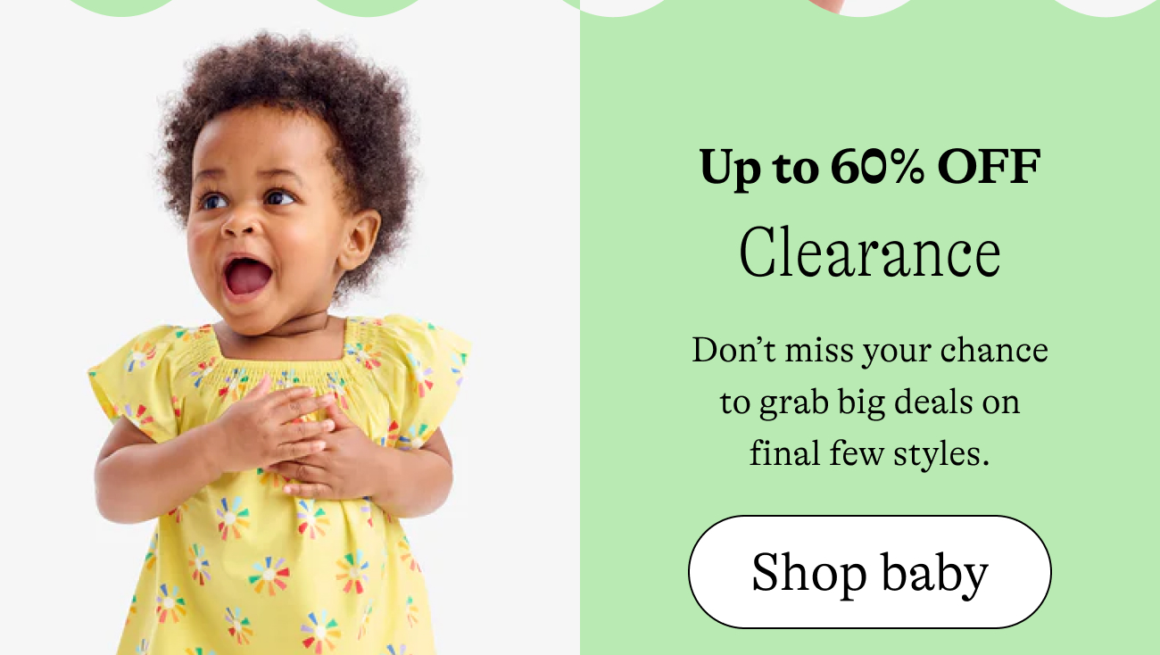 up to 60% off clearance / Don’t miss your chance to grab big deals on final few styles. shop baby