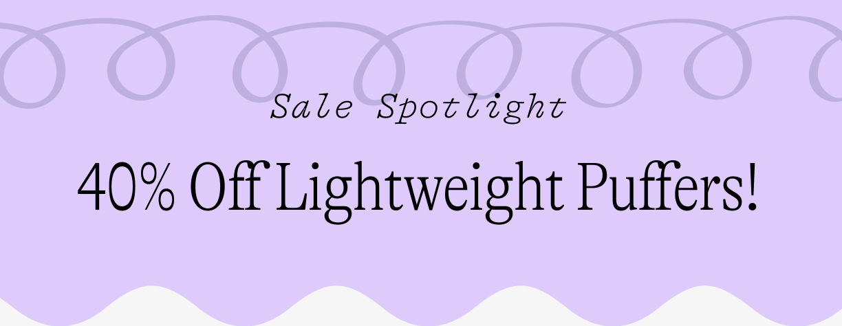 Sale spotlight: 40% Off Lightweight Puffers!