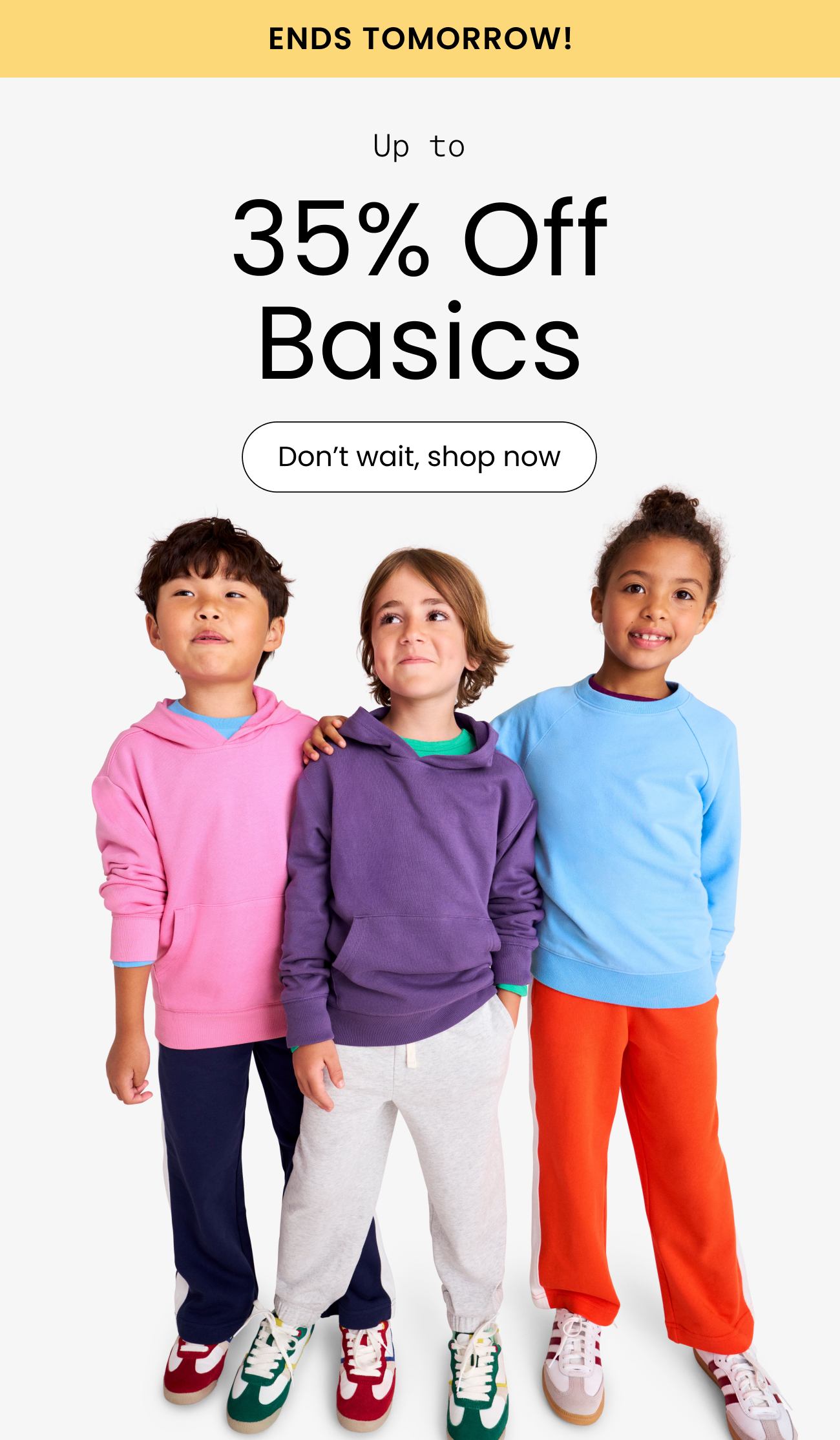 Ends tomorrow! Up to 35% off basics. don't wait, shop now