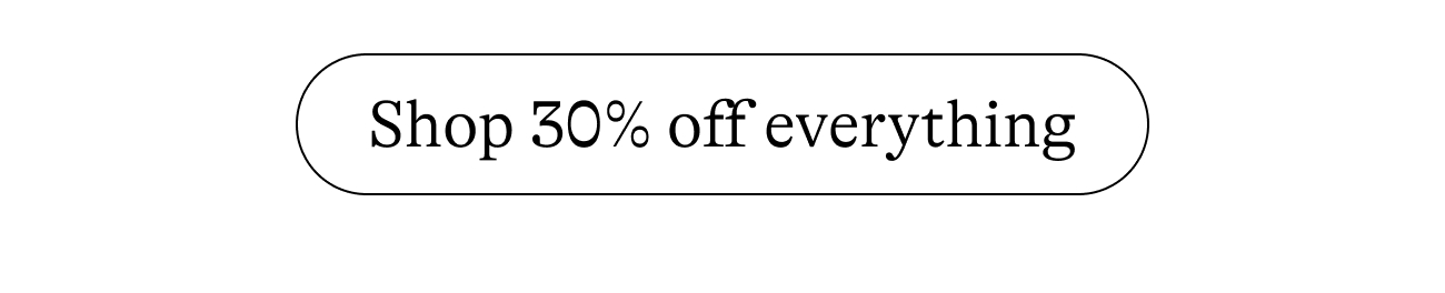 Shop 30% off everything