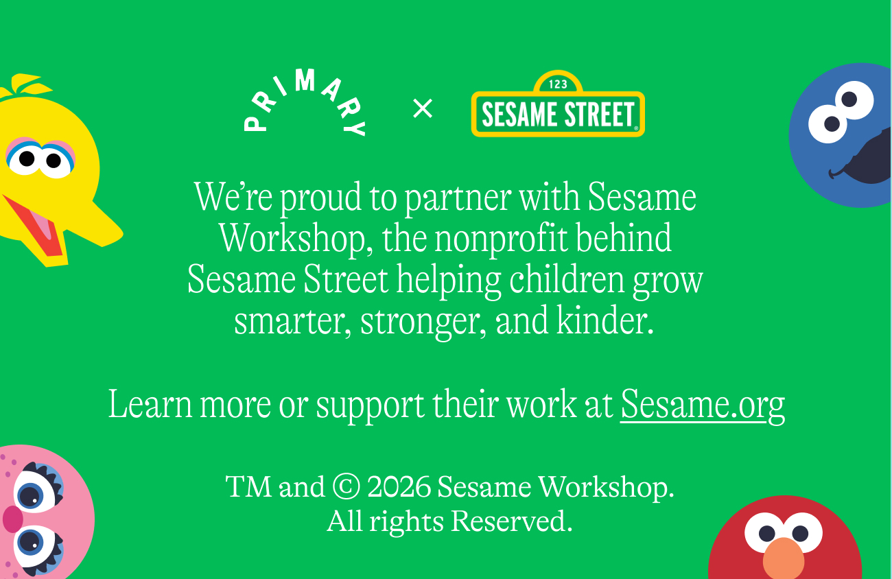 We’re proud to partner with Sesame Workshop, the nonprofit behind Sesame Street helping children grow smarter, stronger, and kinder. Learn more or support their work at Sesame.org  TM and © 2026 Sesame Workshop. All rights Reserved.