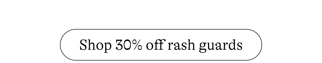 shop 30% off rash guards.