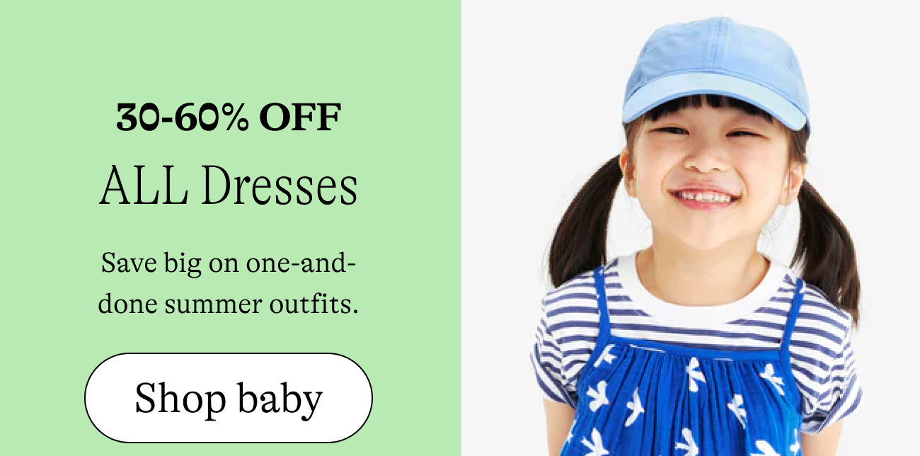 30-60% off all dresses / Save big on one-and-done summer outfits. shop baby
