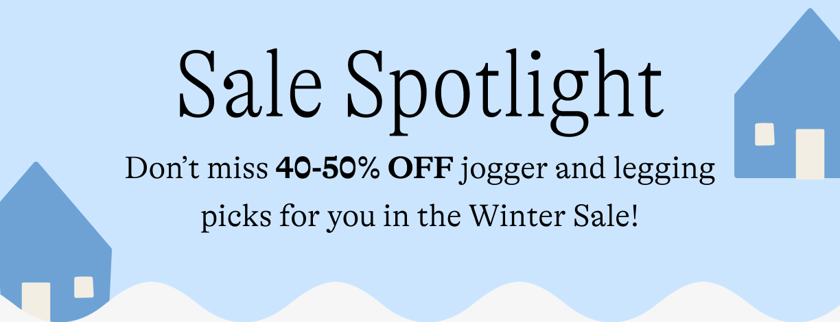 Sale spotlight: Don’t miss 40-50% OFF jogger and legging picks for you in the Winter Sale!