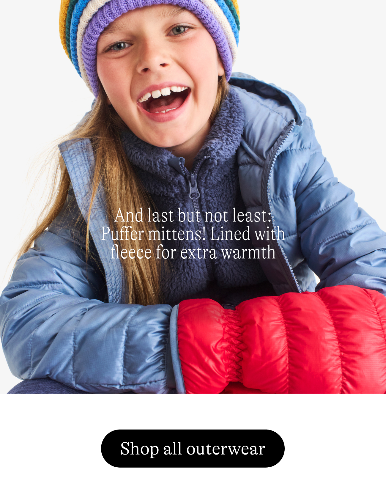 And last but not least: Puffer mittens! Lined with fleece for extra warmth