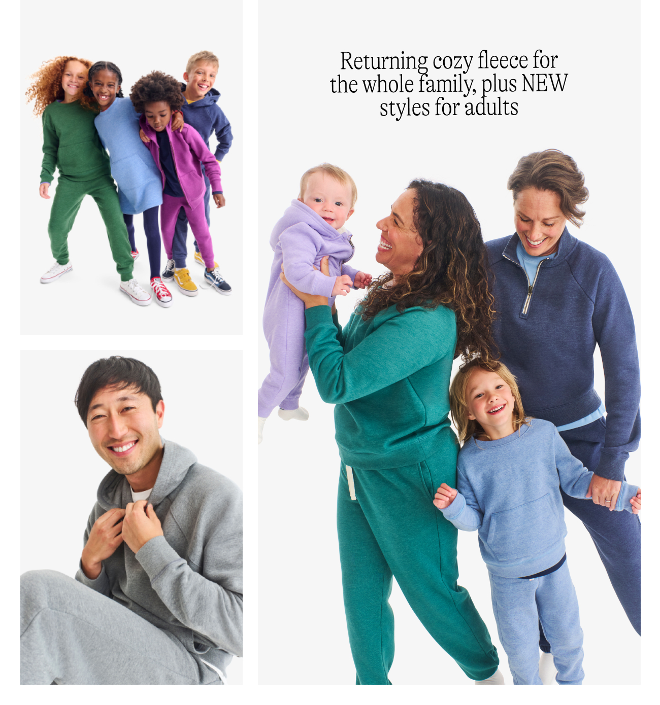 Returning cozy fleece for the whole family, plus NEW styles for adults
