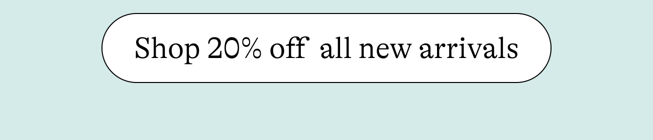 Shop 20% off all new arrivals