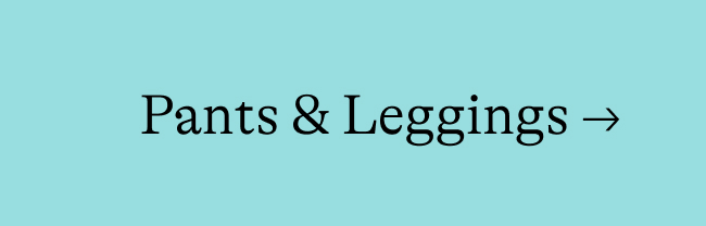 Pants & Leggings →