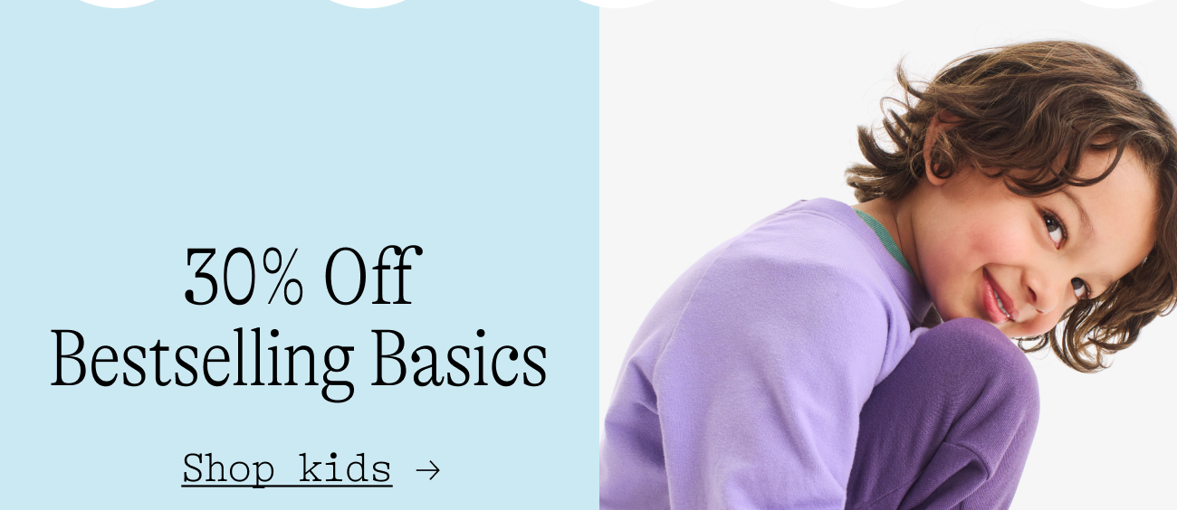 30% Off Bestselling Basics  Shop kids →