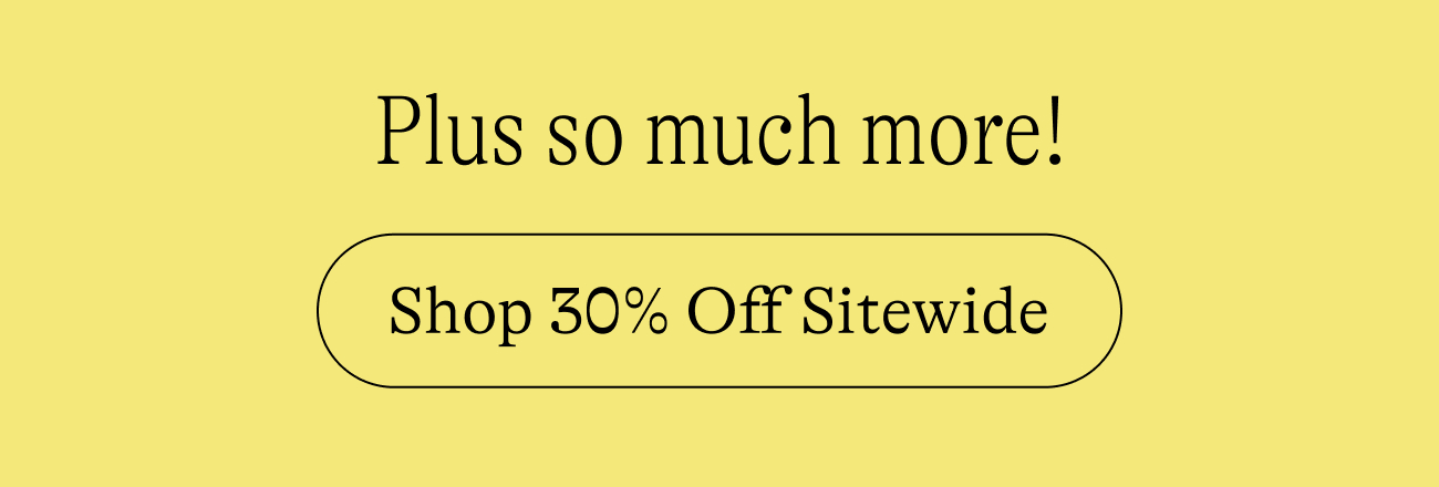 Plus much more! Shop 30% off sitewide