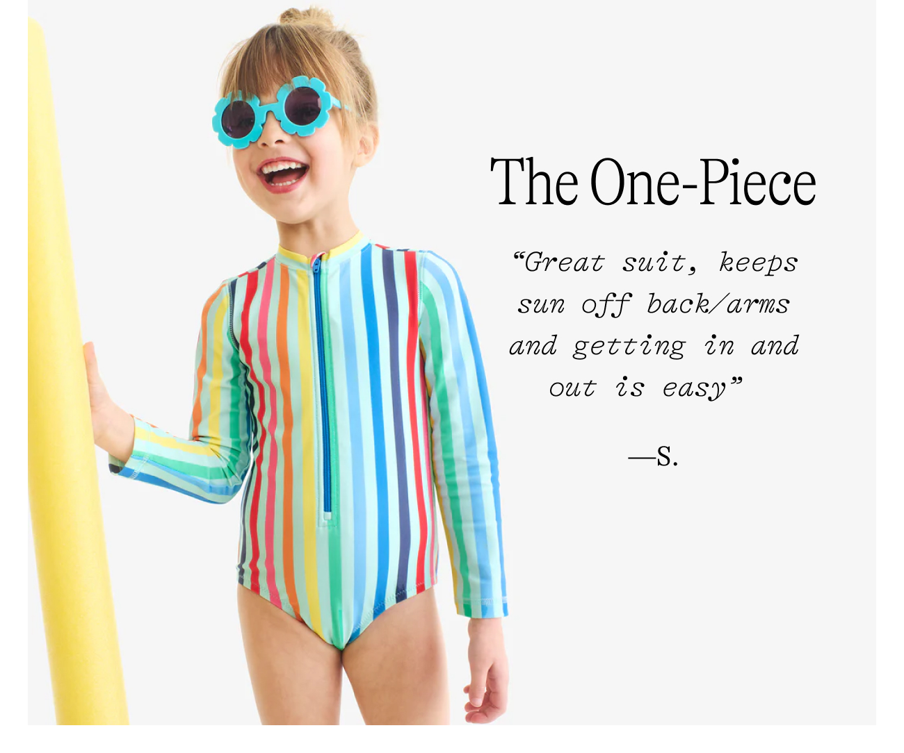 The One-Piece. “Great suit, keeps sun off back/arms and getting in and out is easy”  —S.