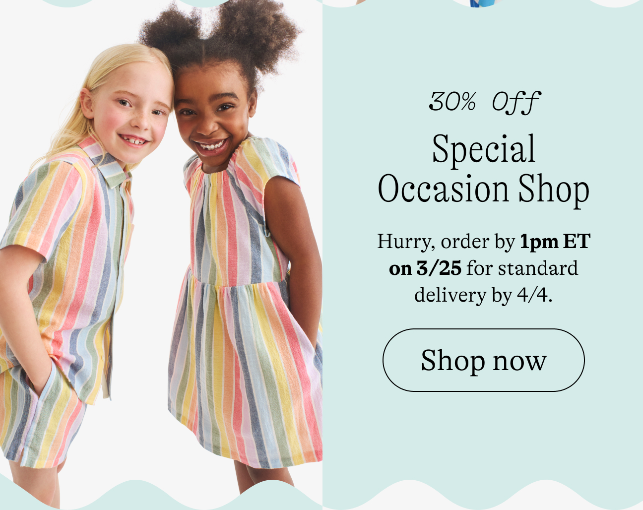 Special occasion shop Hurry, order by 1pm ET on 3/25 for standard delivery by 4/4.