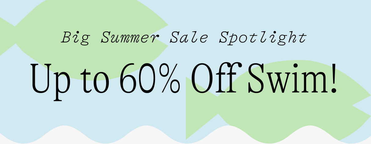 Big summer sale spotlight / Up to 60% Off Swim!