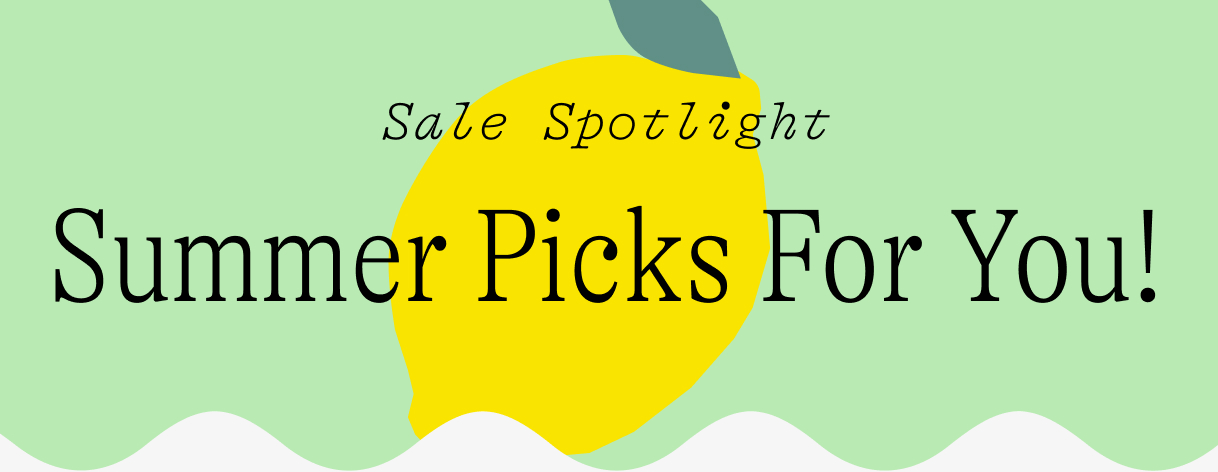 sale spotlight / summer picks for you