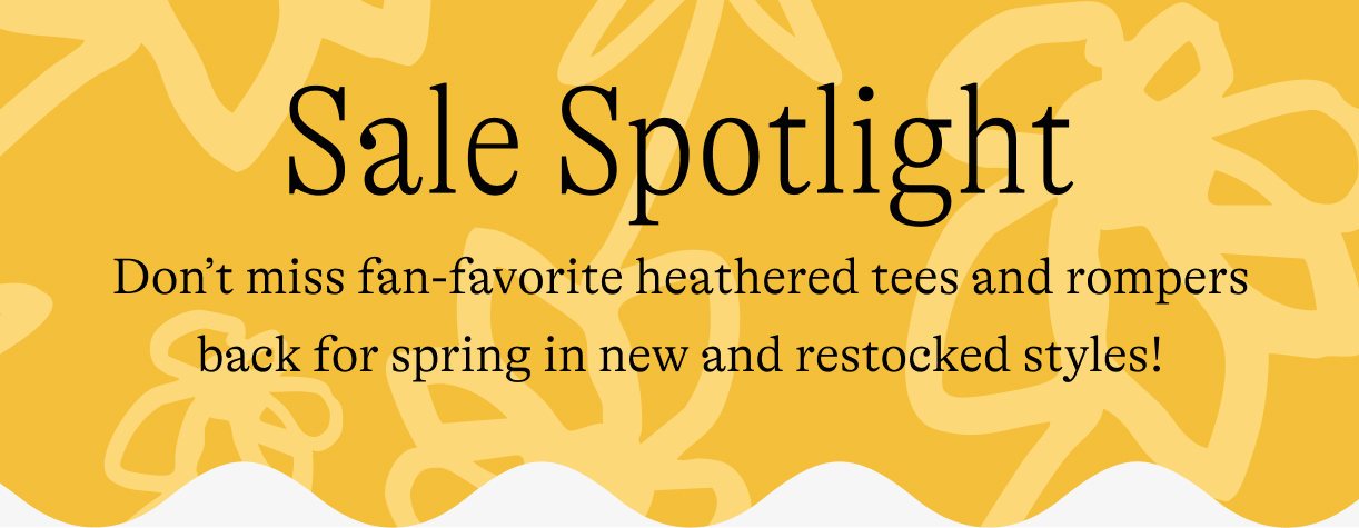 sale spotlight: Don’t miss fan-favorite heathered styles back for spring in new and restocked styles and colors!