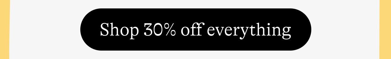 Shop 30% off everything