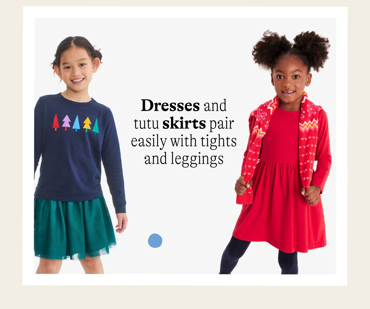 Dresses and tutu skirts pair easily with tights and leggings