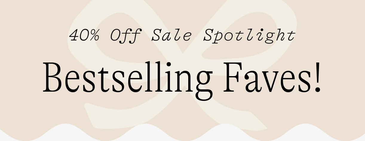 40% off Sale Spotlight: bestselling faves