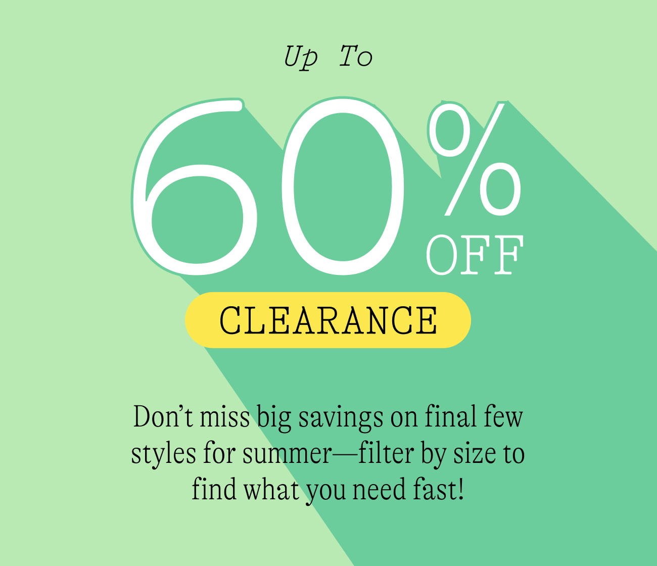 Up to 60% off clearance. shop big savings on final few styles - be sure to filter by size to find what you need fast. shop now