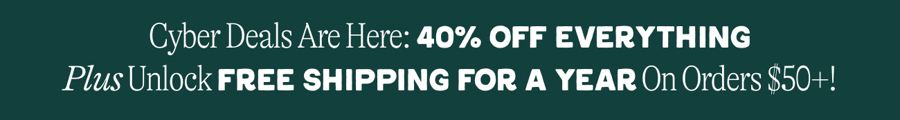 The Cyber Sale is here—40% OFF everything. No waiting, just saving!