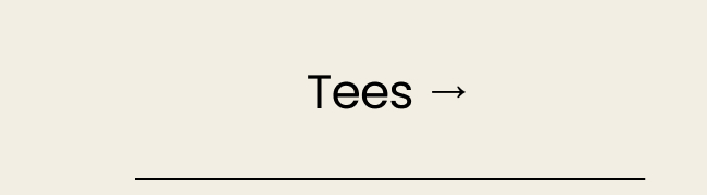Tees →