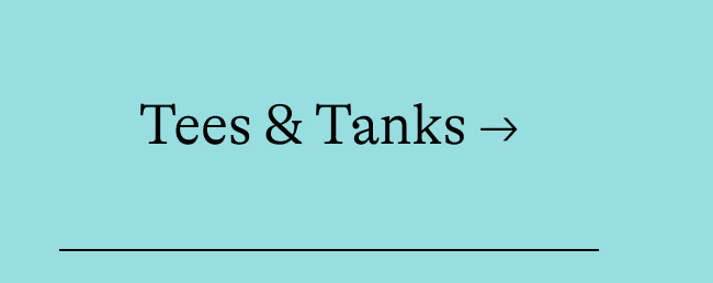 Tees & tanks
