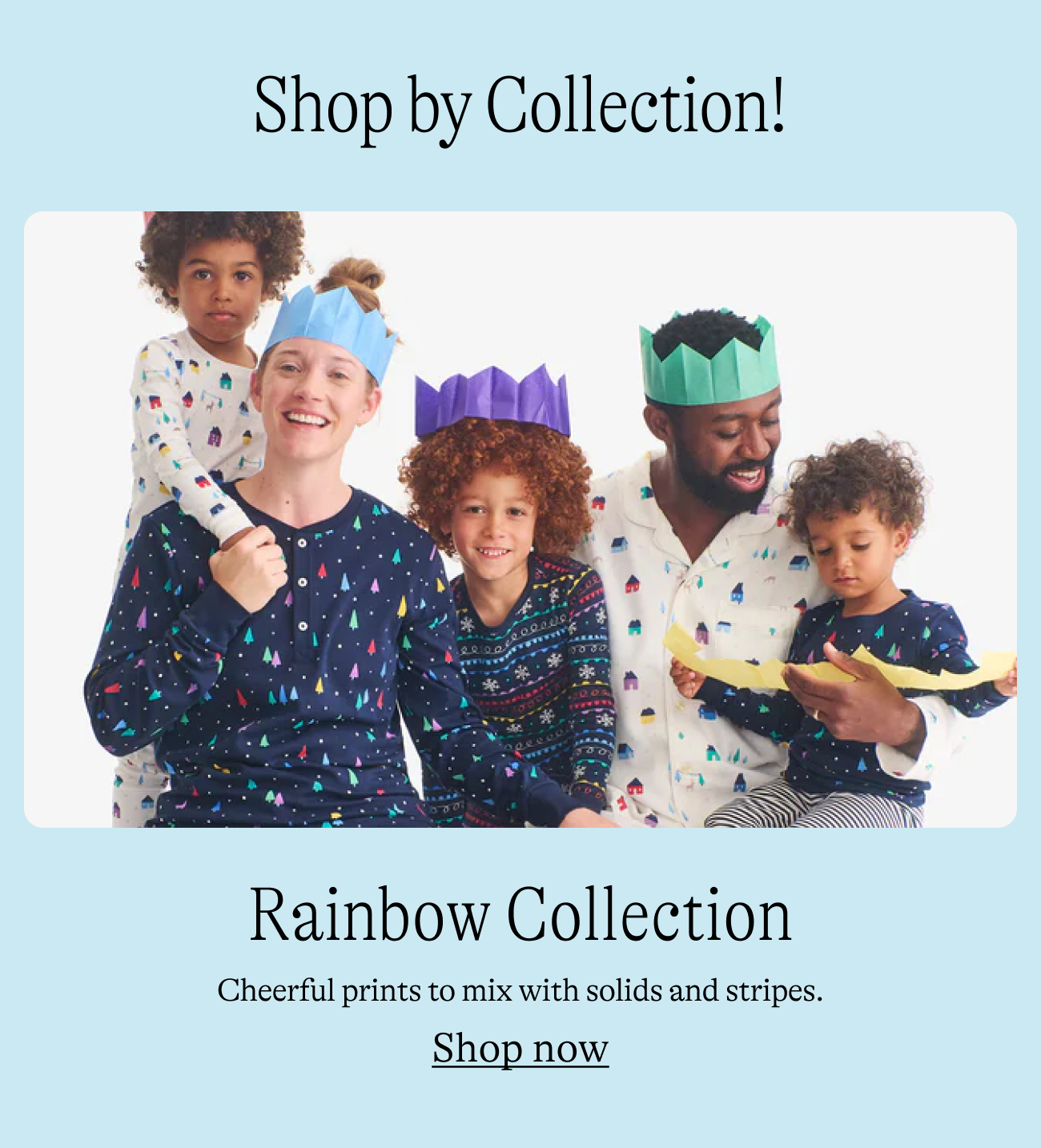 Shop by Collection! Rainbow Collection Cheerful prints to mix with solids and stripes.