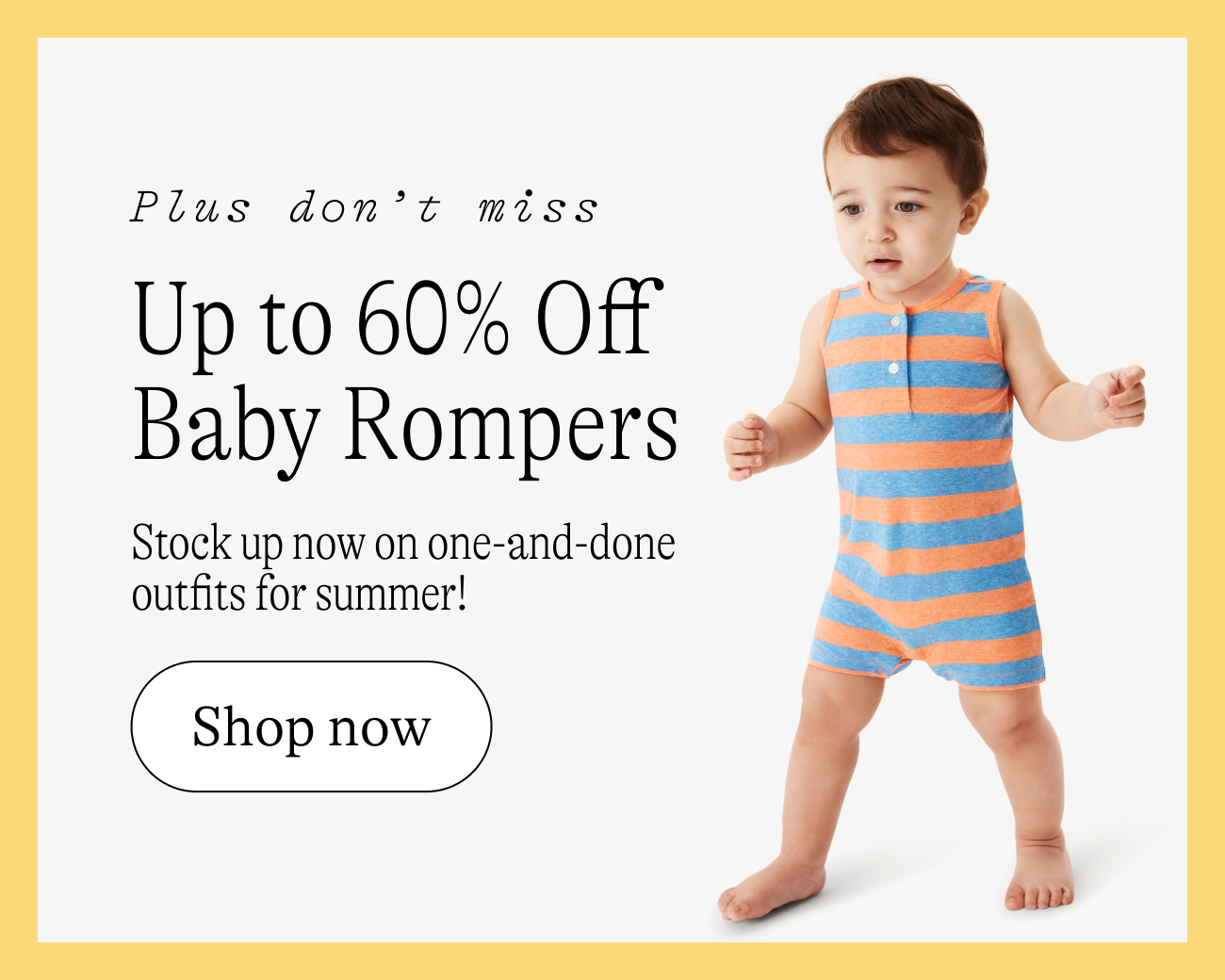Up to 60% Off Baby Rompers / Stock up now on one-and-done outfits for summer! shop now
