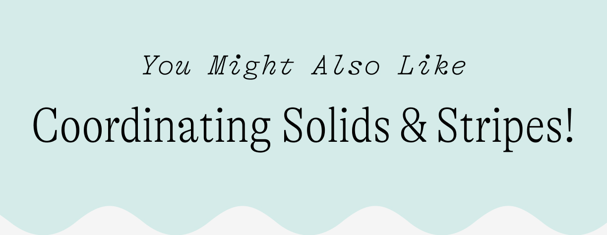 You might also like: coordianting solids and stripes
