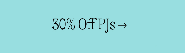 30% Off PJs →