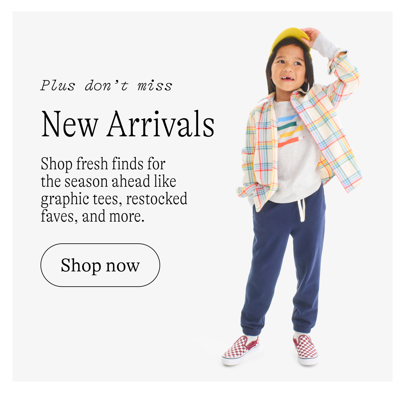 Plus don't miss new arrivals. Shop fresh finds for the season ahead like graphic tees, restocked faves, and more.